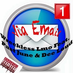 Via Email (Rough Draft)  Wreckless LMO Feat. Dee Loud, Past June, & DJ Dez