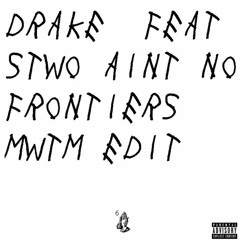 Drake - Feat. Stwo Aint No Frontiers (Edit)