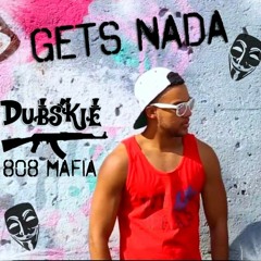 Dubskie - Gets Nada (Produced By 808 Mafia)