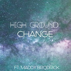 High Ground - Change (ft. Maddy Brodrick)