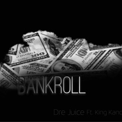 BANKROLL Dre Juice Ft. King Kanobby Prod. The Dynamicz