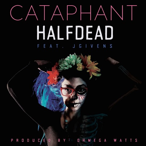 Cataphant "Half Dead (feat. JGivens)" [prod. Ohmega Watts]
