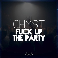 CHMST - FUCK UP THE PARTY (Free Download)