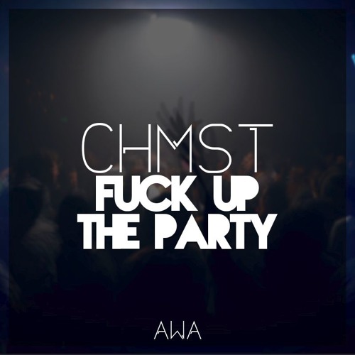 CHMST - FUCK UP THE PARTY (Free Download)