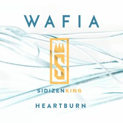 Wafia X SIDIZEN KING - Heartburn (FREE DOWNLOAD)