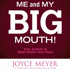 ME & MY BIG MOUTH by Joyce Meyer, Read by Jodi Carlisle - Audiobook Excerpt