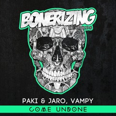 Paki & Jaro, Vampy - Come Undone [Bonerizing Records] Out Now!