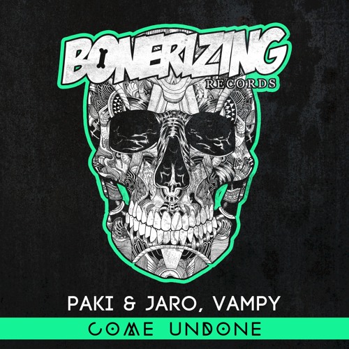 Paki & Jaro, Vampy - Come Undone [Bonerizing Records] Out Now!