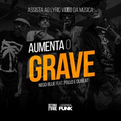 MC Nego Blue feat. Pollo e Dubeat - Aumenta o Grave (DJ Kalfani)