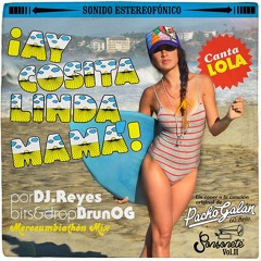 Ay Cosita Linda (Dj Reyes + Lola + BrunOG Remix)