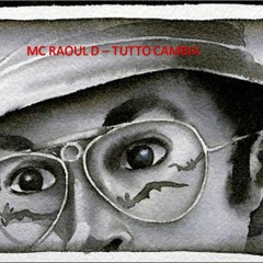 Mc Raoul D - Tutto Cambia