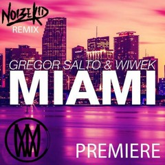 Gregor Salto & Wiwek - Miami (Noizekid Bootleg)[Worldwide Premiere]