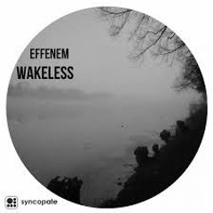Effenem - Wakeless (Original Mix)