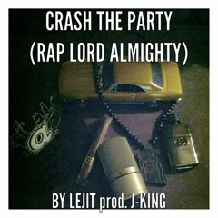 Crash The Party (Rap Lord Almighty) Round 37 prod Jking