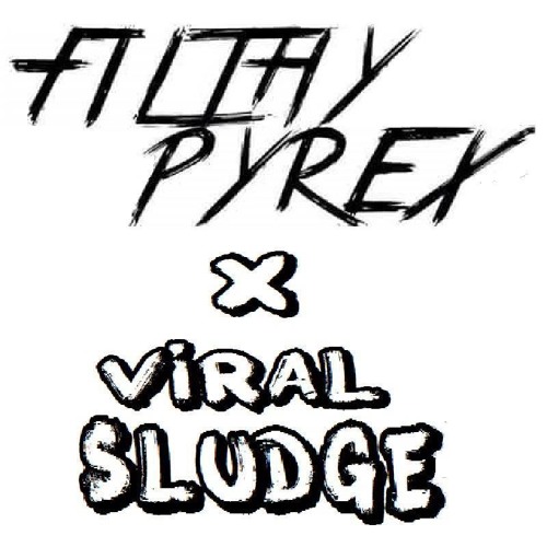 Filthy Pyrex X VIRAL- SLUDGE