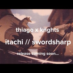 itachi // swordsharp [prod. knghts]