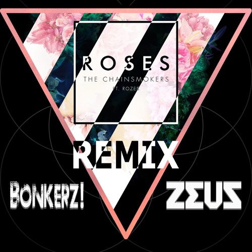 The Chainsmokers - Roses ft. Rozes (Bonkerz & Zeus Remix) **CLICK BUY FOR  FREE DOWNLOAD** by Bonkerz - Free download on ToneDen