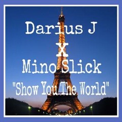 "SHOW YOU THE WORLD" Darius J x Mino Slick