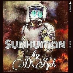 Sub Human by D'Aych...Produced by Irby Beats #Play #Share #Repost #MovementMusic