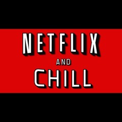 Netflix & Chill