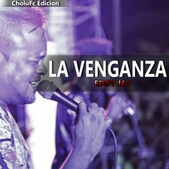 La Venganza - Eddy Jay  Original (By.Cholufc)