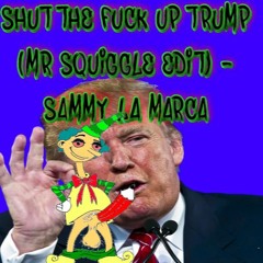 Shut The Fuck Up Trump