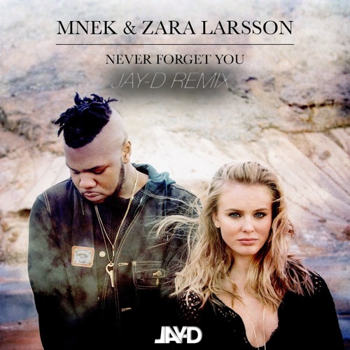 Stream Zara Larsson & MNEK - Never Forget You (JAY-D Remix) by JAY-D |  Listen online for free on SoundCloud