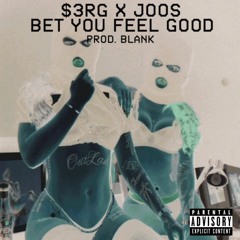 $3RG X JOOS - Bet you feel Good (Prod. by Blank)