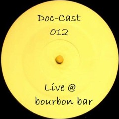 Doc-Cast 012 Recorded Live @ bourbon bar 10/10/15