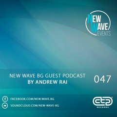 New Wave BG Guest Podcast 047 by Andrew Rai