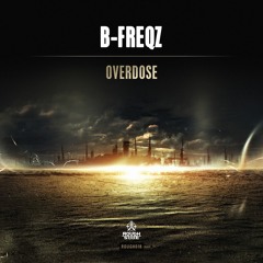 B-Freqz - Overdose [OUT NOW]