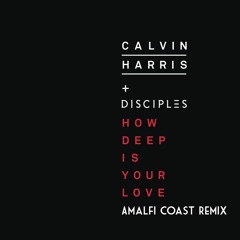 Calvin Harris & Disciples - How Deep Is Your Love (Amalfi Coast Remix)[FREE DOWNLOAD]