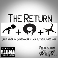 (NEW) Chris Rivers - Ft Bamboo / Krs 1 & R.A The Rugged Man - The Return (Prod By Dr G)