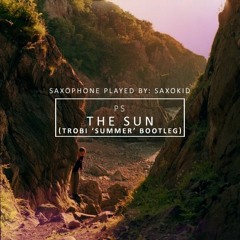 PS - The Sun (Trobi 'Summer' Bootleg) [Feat. Saxokid]