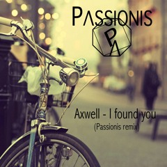 Axwell - I Found You (Passionis Remix)