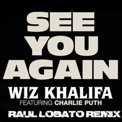 Wiz Khalifa Ft. Charlie Puth - See You Again (Raul Lobato Remix)