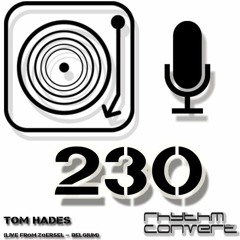 Rhythm Convert(ed) Podcast 230 with Tom Hades (Live from Zoersel - Belgium)