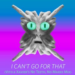 I Can't Go For That (Vito & Xavier No Teeth, No Marks Mix)
