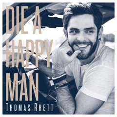 Die A Happy Man - Thomas Rhett