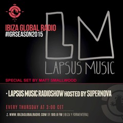 Lapsus Music Showcase on Ibiza Global Radio #15 - Guest Mix MATT SMALLWOOD