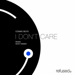 Cosmic Boys - I Don't Care (Original Mix) Refused