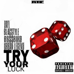 Try Your Luck  Day1 x BlacStyle x BossBird x Urban Legend