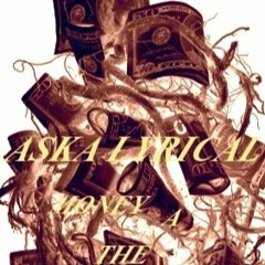 ASKA LYRICAL - MONEY A THE ROOT