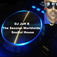dj jeff R - The Session Worldwide Soulful House # 10