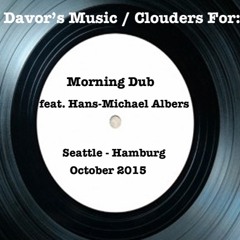 Morning Dub feat. Hans-Michael Albers / Davor's Music / Clouders for: