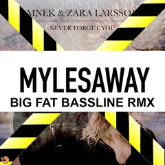 Zara Larsson, MNEK - Never Forget You (MYLESAWAY Big Fat Bassline Rmx)