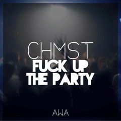 CHMST - FUCK UP THE PARTY (AWA) (OUT NOW! LINK IN DESC.)