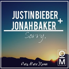 Justin Bieber x Jonah Baker - Sorry (OutaMatic Remix)