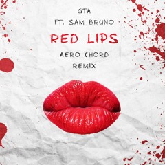 GTA Ft. Sam Bruno - Red Lips (Aero Chord Remix)