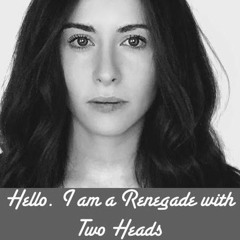 Hello. I Am A Renegade With Two Heads